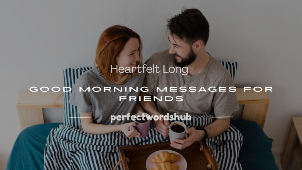 long good morning message for friend
