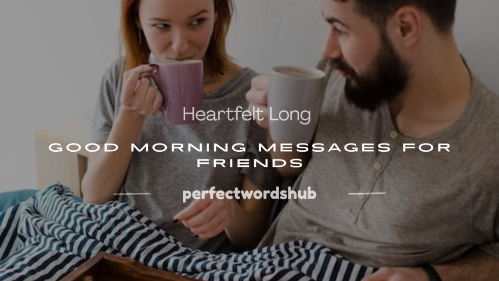 long good morning message for friend