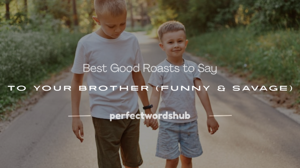 good roasts to say to your brother