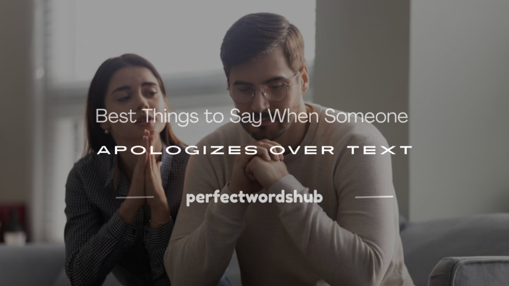 what to say when someone apologizes over text