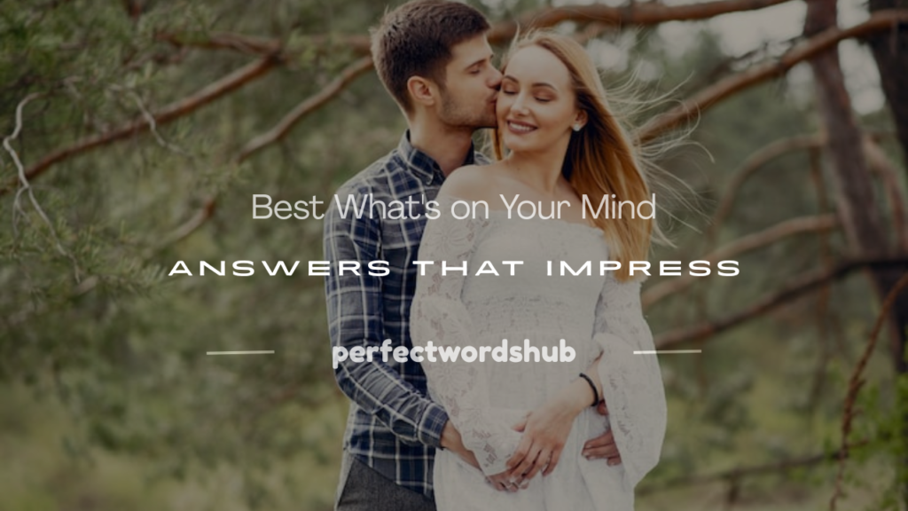 whats on your mind answers