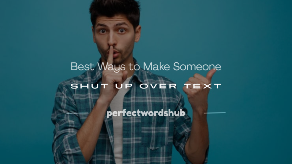 how to make someone shut up over text