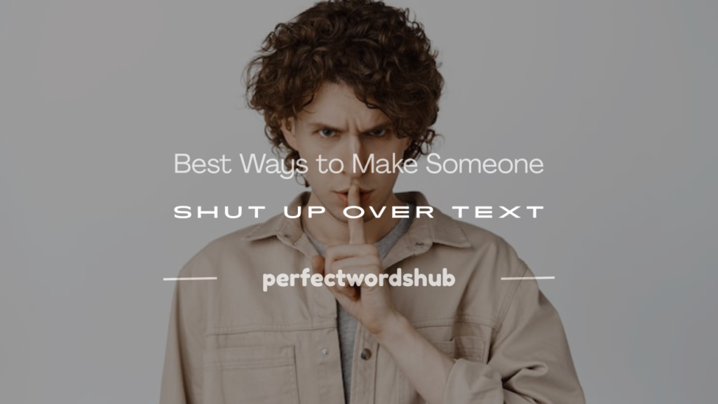 how to make someone shut up over text