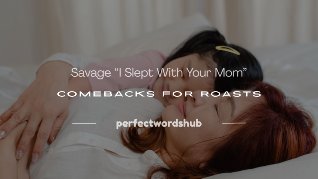 i slept with your mom comebacks