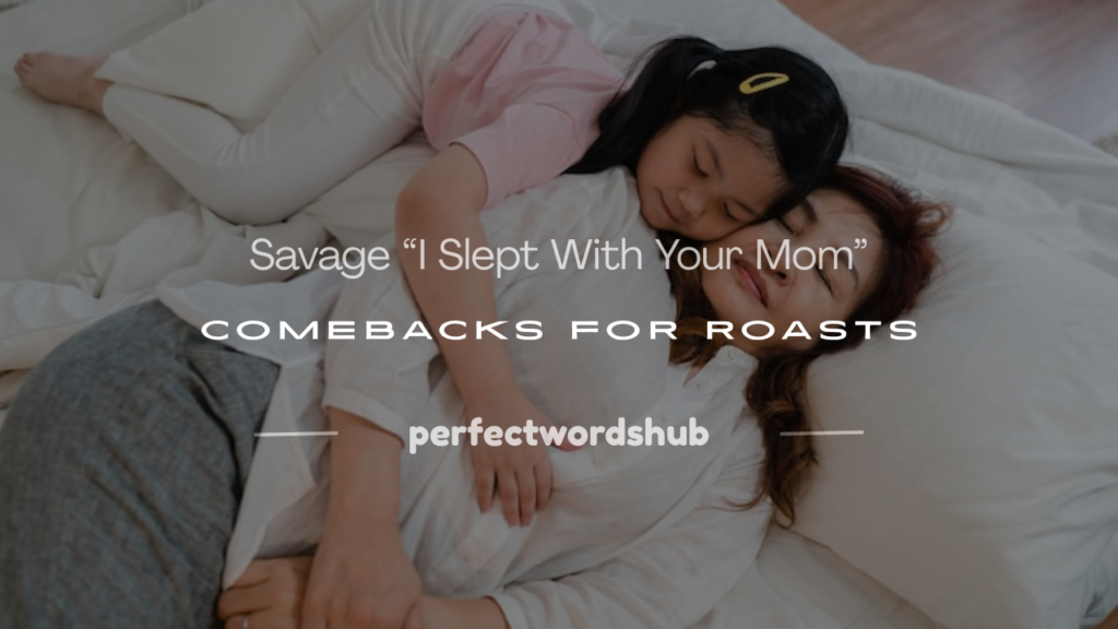 i slept with your mom comebacks