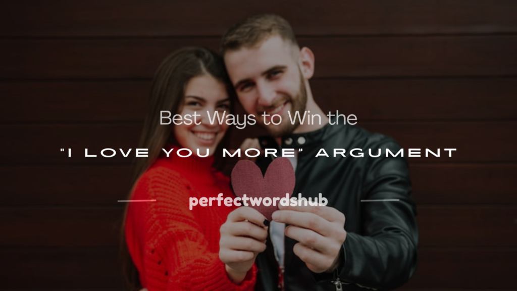 how to win an i love you more argument