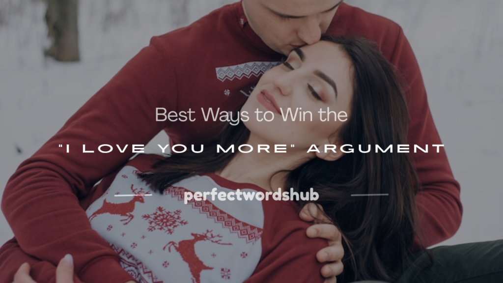 how to win an i love you more argument
