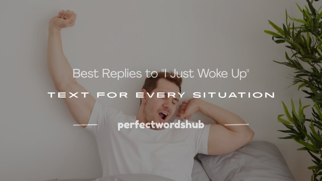 how to respond to i just woke up text