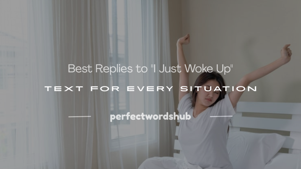 how to respond to i just woke up text