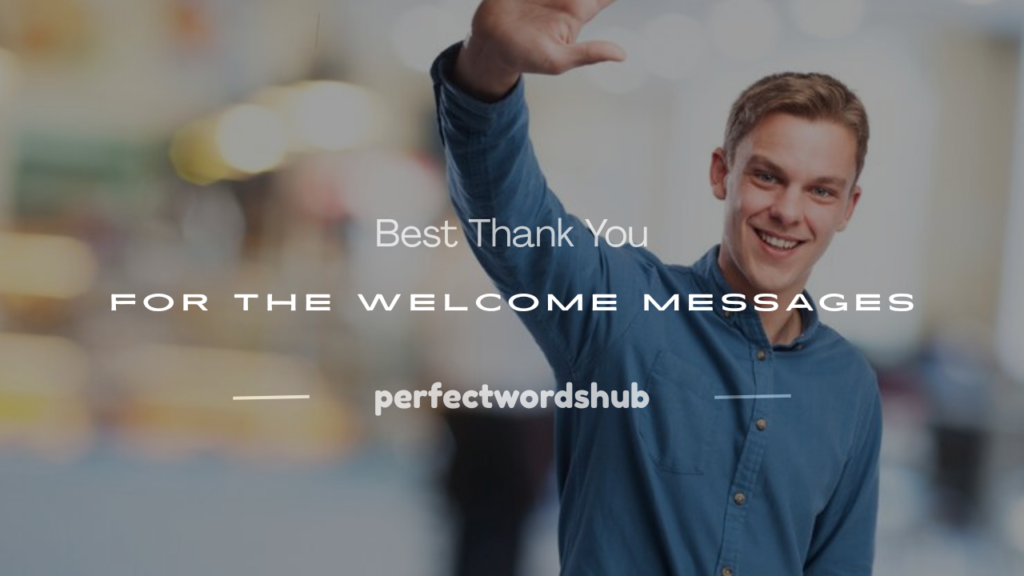 thank you for the welcome message