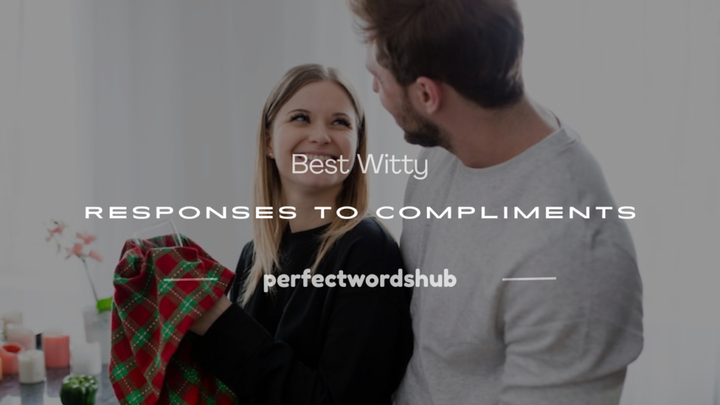 witty responses to compliments