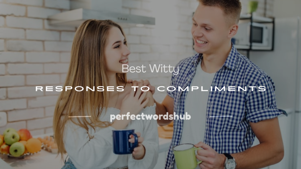 witty responses to compliments