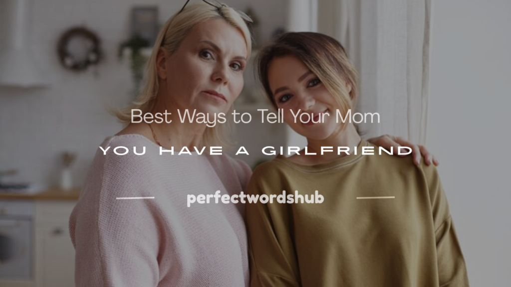 how to tell your mom you have a girlfriend