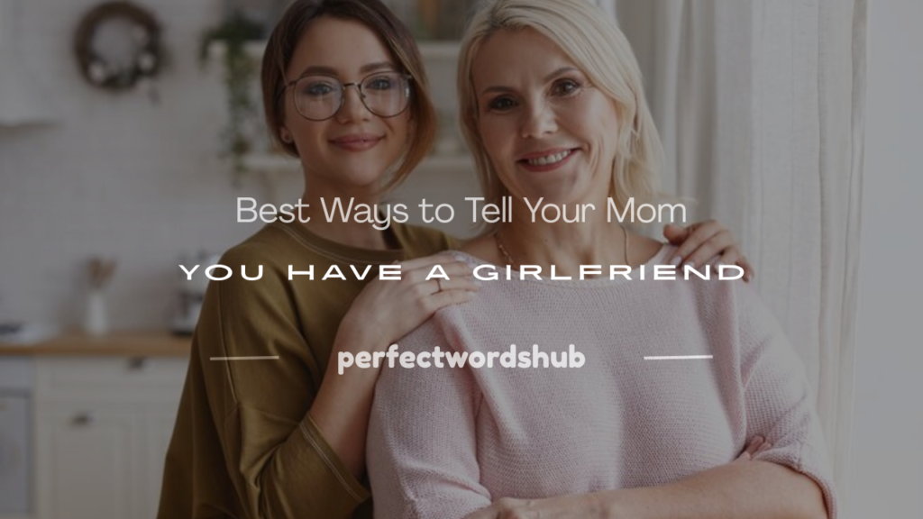 how to tell your mom you have a girlfriend