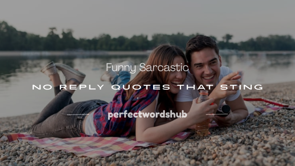 Funny sarcastic no reply quotes