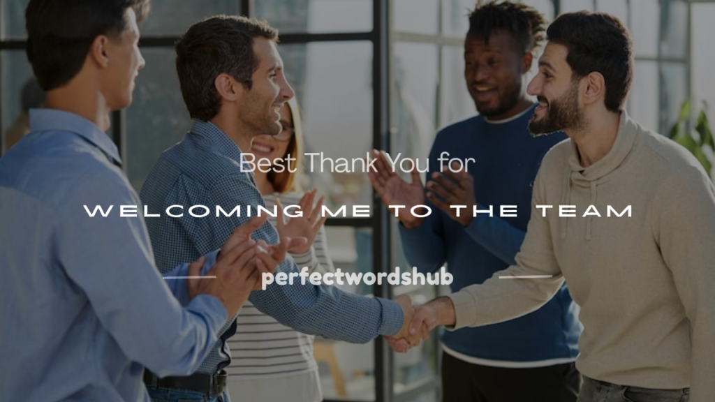 thank you for welcoming me into the team