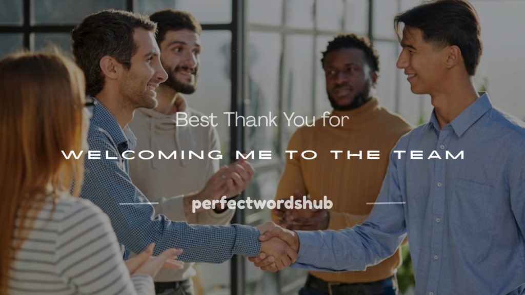 thank you for welcoming me into the team